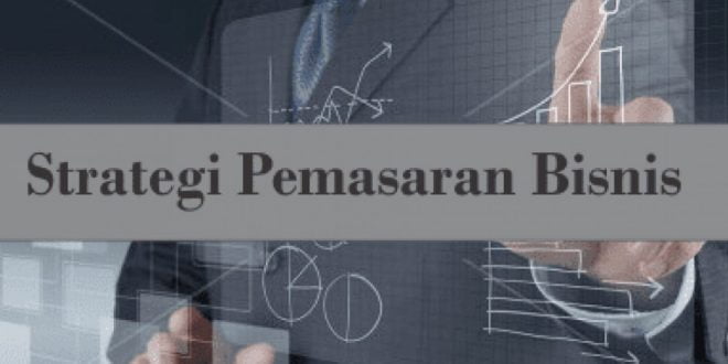 Apa itu Strategi Pemasaran Bisnis