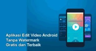 10 Aplikasi Editan Video Tanpa Watermark di Android dan iOS