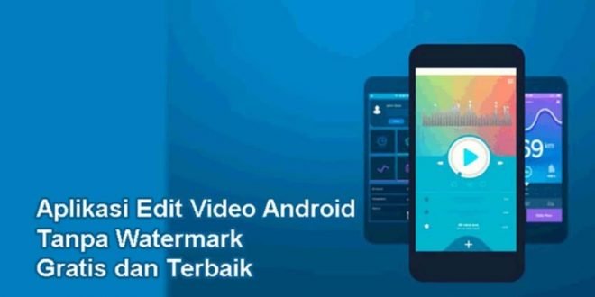 10 Aplikasi Editan Video Tanpa Watermark di Android dan iOS