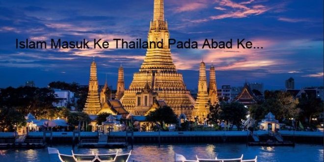 Sejarah Perkembangan Islam Masuk Ke Thailand