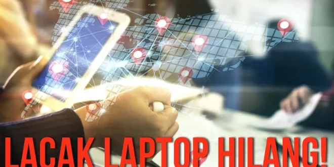 cara melacak laptop hilang 0