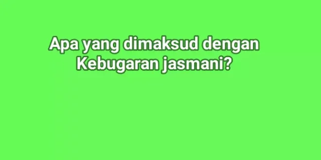apa yang dimaksud dengan kebugaran jasmani 0