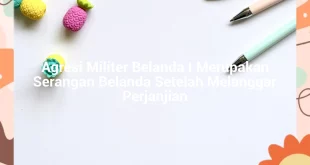 featured image agresi militer belanda i merupakan serangan belanda setelah melanggar perjanjian 0