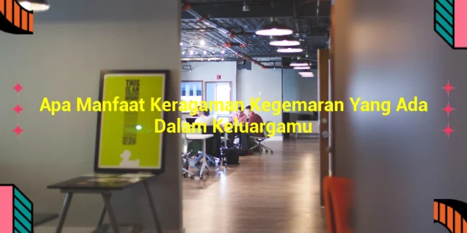 featured image apa manfaat keragaman kegemaran yang ada dalam keluargamu 0