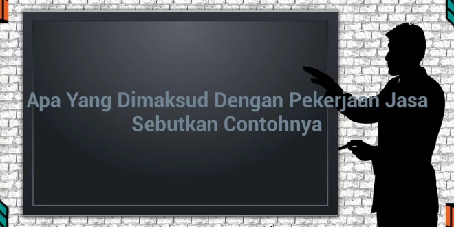 featured image apa yang dimaksud dengan pekerjaan jasa sebutkan contohnya 0