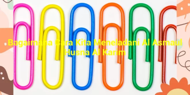 featured image bagaimana cara kita meneladani al asmaul husna al karim 0
