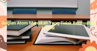 featured image bagian atom manakah yang tidak bermuatan listrik 0