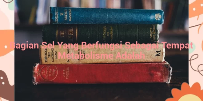 featured image bagian sel yang berfungsi sebagai tempat metabolisme adalah 0