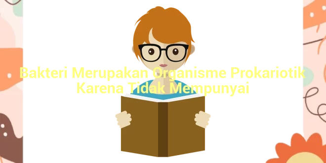 featured image bakteri merupakan organisme prokariotik karena tidak mempunyai 0