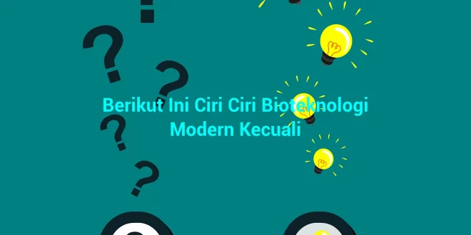 featured image berikut ini ciri ciri bioteknologi modern kecuali 0