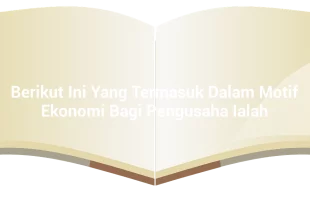 featured image berikut ini yang termasuk dalam motif ekonomi bagi pengusaha ialah 0