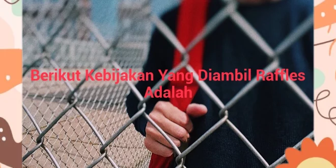featured image berikut kebijakan yang diambil raffles adalah 0