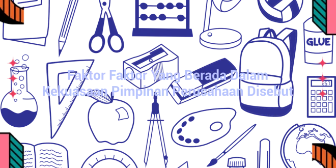 featured image faktor faktor yang berada dalam kekuasaan pimpinan perusahaan disebut 0