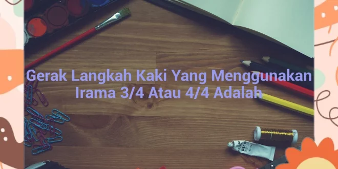 featured image gerak langkah kaki yang menggunakan irama 34 atau 44 adalah 0