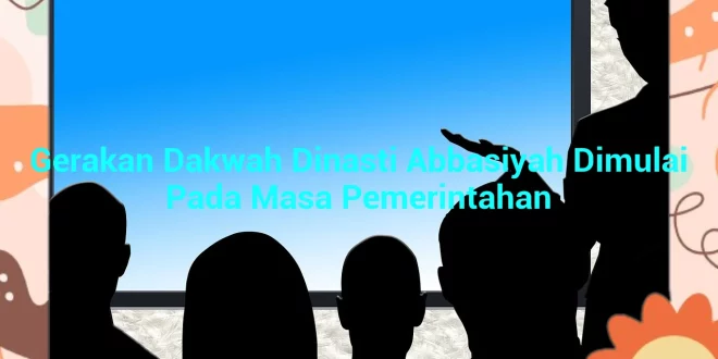 featured image gerakan dakwah dinasti abbasiyah dimulai pada masa pemerintahan 0