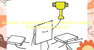 featured image gerakan tanpa bola dalam permainan sepak bola bertujuan untuk 0