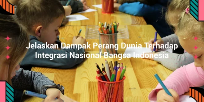 featured image jelaskan dampak perang dunia terhadap integrasi nasional bangsa indonesia 0