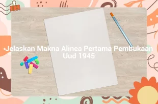 featured image jelaskan makna alinea pertama pembukaan uud 1945 0
