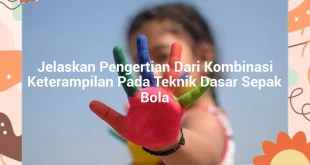 featured image jelaskan pengertian dari kombinasi keterampilan pada teknik dasar sepak bola 0