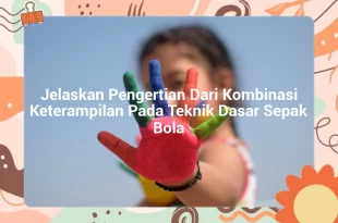 featured image jelaskan pengertian dari kombinasi keterampilan pada teknik dasar sepak bola 0