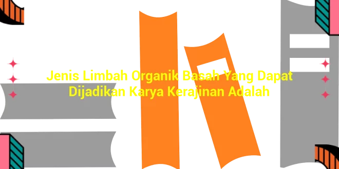 featured image jenis limbah organik basah yang dapat dijadikan karya kerajinan adalah 0
