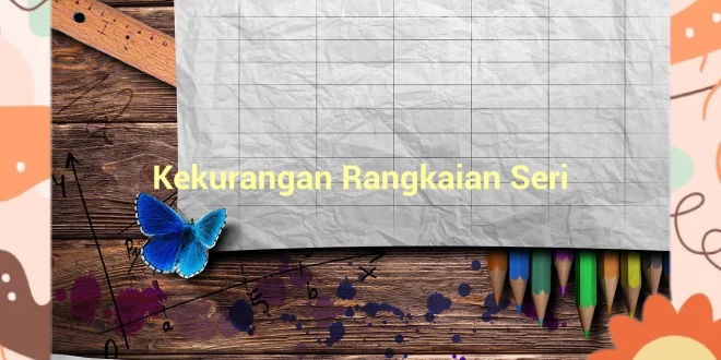featured image kekurangan rangkaian seri 0