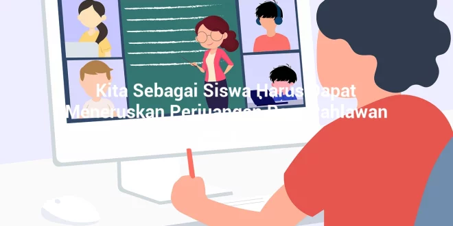 featured image kita sebagai siswa harus dapat meneruskan perjuangan para pahlawan dengan 0
