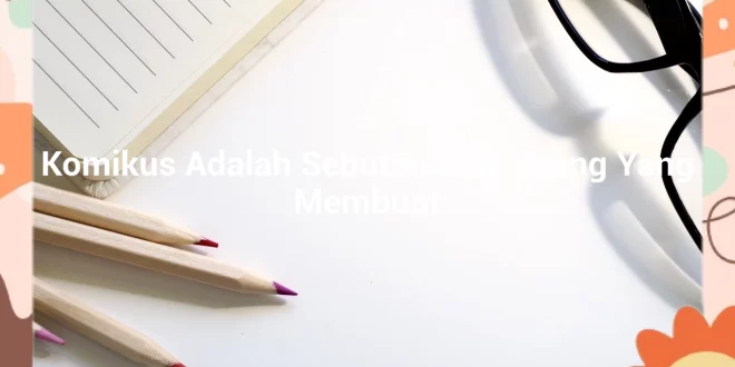 featured image komikus adalah sebutan bagi orang yang membuat 0