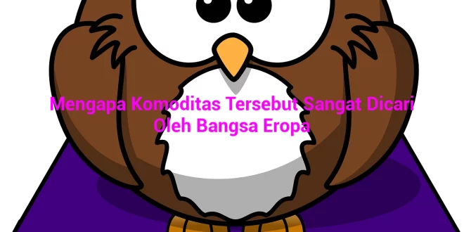 featured image mengapa komoditas tersebut sangat dicari oleh bangsa eropa 0