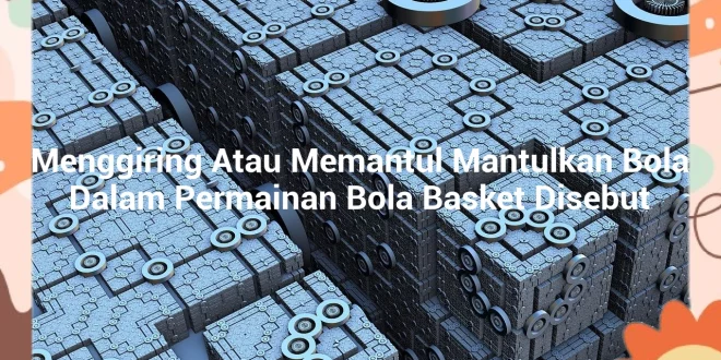 featured image menggiring atau memantul mantulkan bola dalam permainan bola basket disebut 0