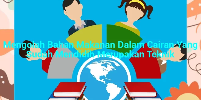 featured image mengolah bahan makanan dalam cairan yang sudah mendidih merupakan teknik 0