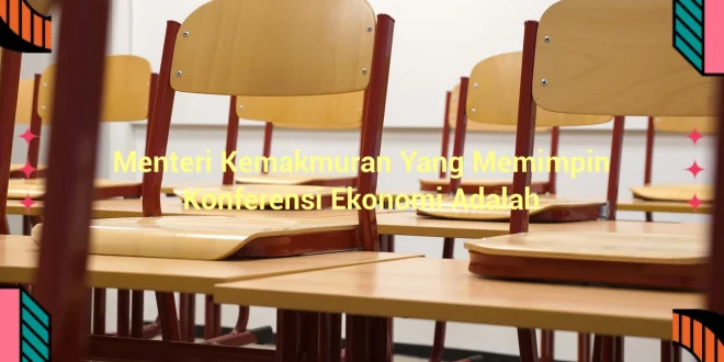 featured image menteri kemakmuran yang memimpin konferensi ekonomi adalah 0