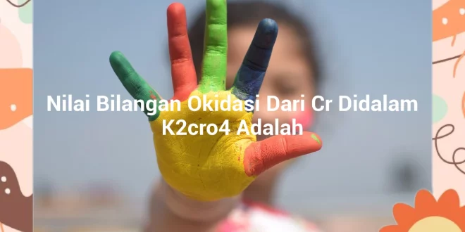 featured image nilai bilangan okidasi dari cr didalam k2cro4 adalah 0