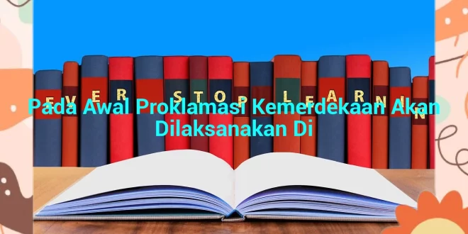 featured image pada awal proklamasi kemerdekaan akan dilaksanakan di 0