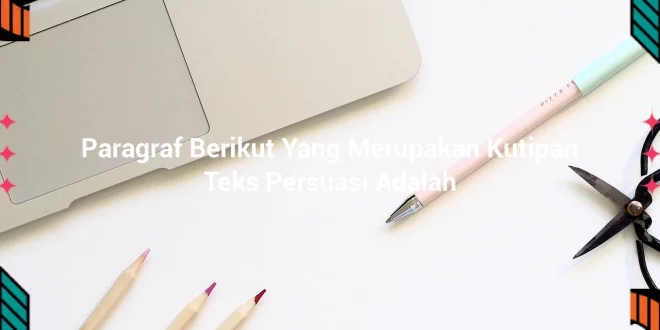featured image paragraf berikut yang merupakan kutipan teks persuasi adalah 0