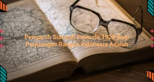 featured image pengaruh sumpah pemuda 1928 bagi perjuangan bangsa indonesia adalah 0
