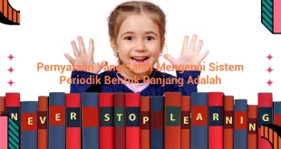 featured image pernyataan yang salah mengenai sistem periodik bentuk panjang adalah 0