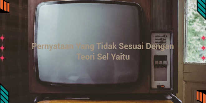featured image pernyataan yang tidak sesuai dengan teori sel yaitu 0