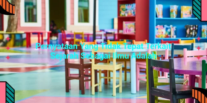 featured image pernyataan yang tidak tepat terkait sejarah sebagai ilmu adalah 0