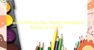featured image plastik merkuri dan timbal merupakan bahan pencemar 0