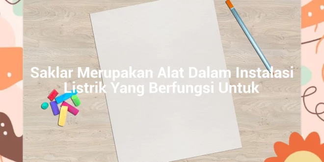 featured image saklar merupakan alat dalam instalasi listrik yang berfungsi untuk 0