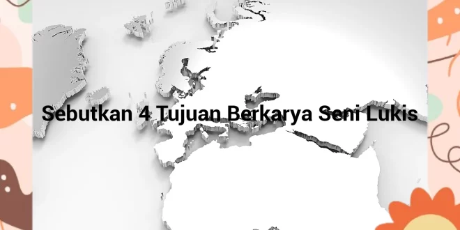 featured image sebutkan 4 tujuan berkarya seni lukis 0
