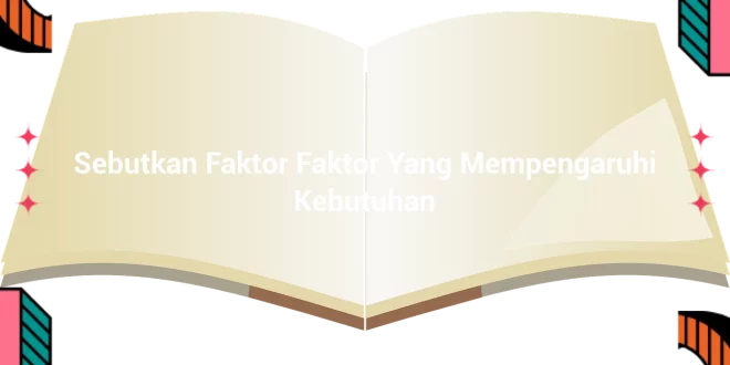 featured image sebutkan faktor faktor yang mempengaruhi kebutuhan 0