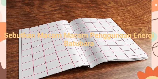 featured image sebutkan macam macam penggunaan energi batubara 0