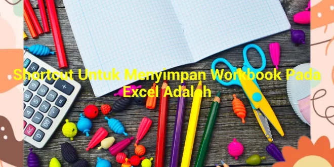 featured image shortcut untuk menyimpan workbook pada excel adalah 0