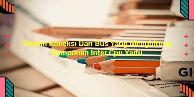featured image sistem koneksi dari bus yang menghitung komponen inter cpu yaitu 0