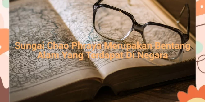 featured image sungai chao phraya merupakan bentang alam yang terdapat di negara 0