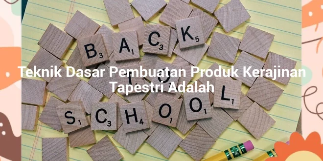 featured image teknik dasar pembuatan produk kerajinan tapestri adalah 0