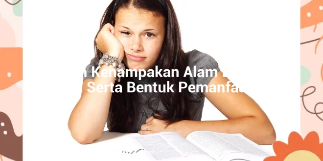 featured image tuliskan kenampakan alam di wilayah daratan serta bentuk pemanfaatannya 0