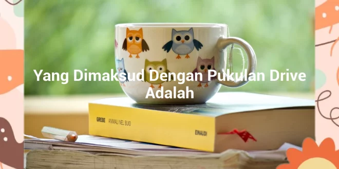 featured image yang dimaksud dengan pukulan drive adalah 0